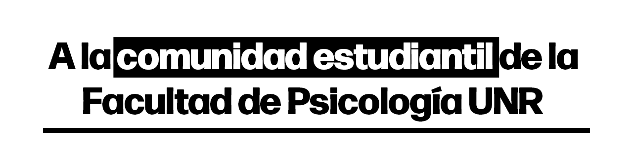 A la comunidad estudiantil de la Facultad de Psicología UNR